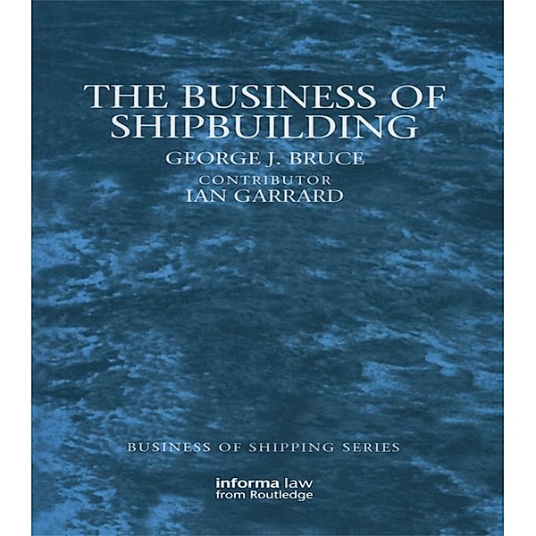 The Business of Shipbuilding, George Bruce, Ian Garrard