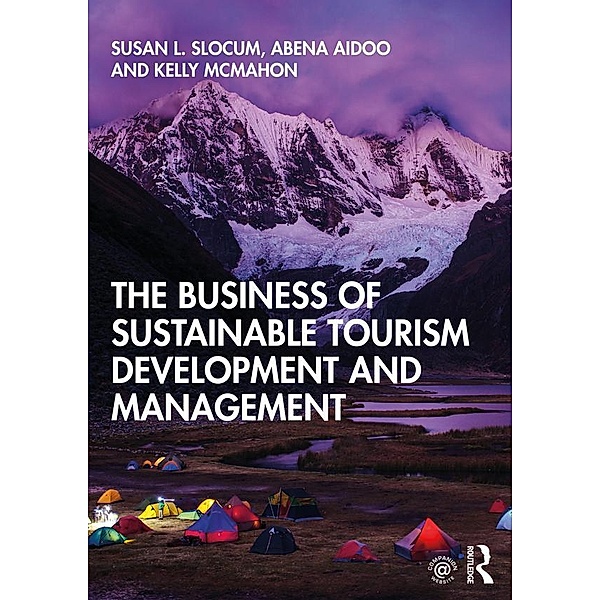 The Business of Sustainable Tourism Development and Management, Susan L. Slocum, Abena Aidoo, Kelly McMahon