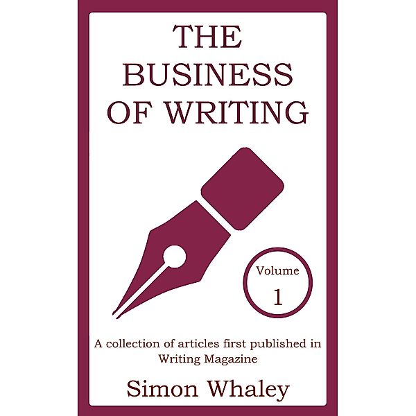 The Business of Writing: Volume 1 / Business of Writing, Simon Whaley