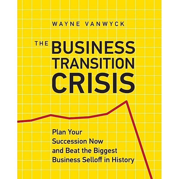 The Business Transition Crisis, Wayne Vanwyck