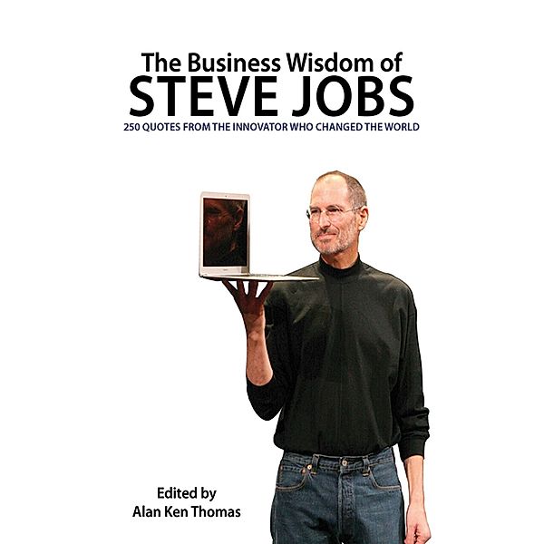 The Business Wisdom of Steve Jobs, Alan Ken Thomas