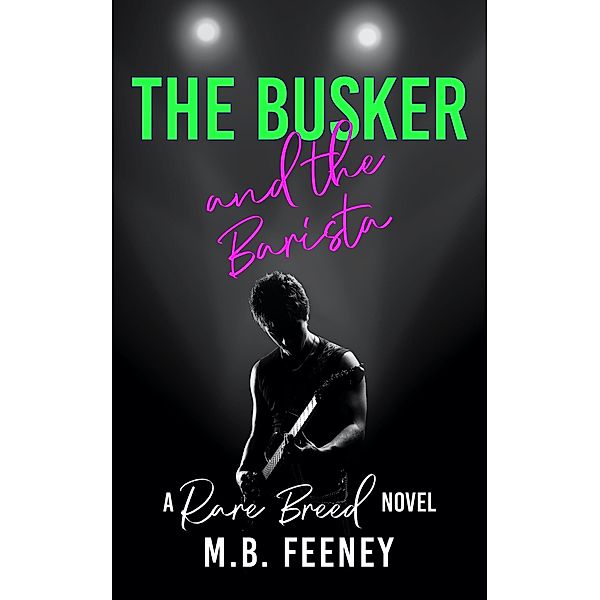 The Busker and the Barista (The Rare Breed Series, #1) / The Rare Breed Series, M. B. Feeney