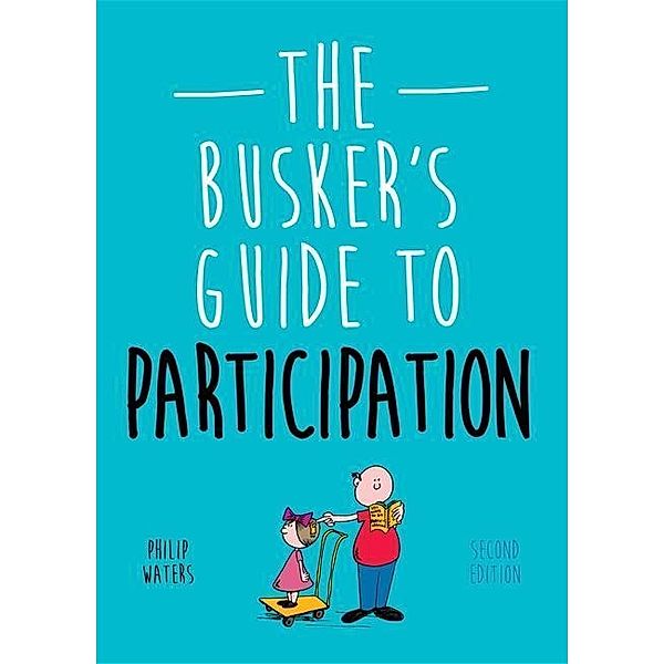 The Busker's Guide to Participation, Second Edition / Jessica Kingsley Publishers, Philip Waters