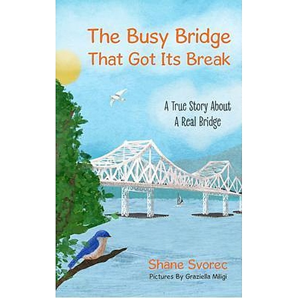 The Busy Bridge That Got Its Break / Author Academy Elite, Shane Svorec