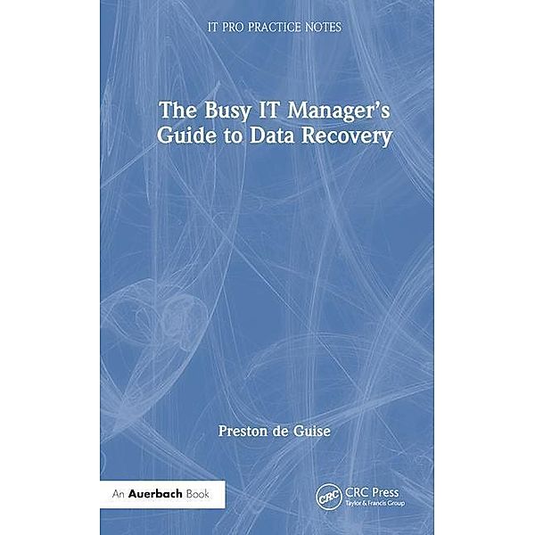 The Busy IT Manager's Guide to Data Recovery, Preston De Guise