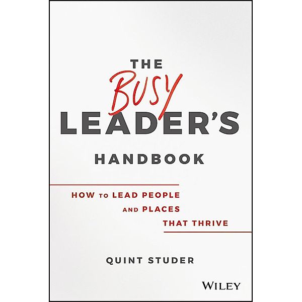 The Busy Leader's Handbook, Quint Studer
