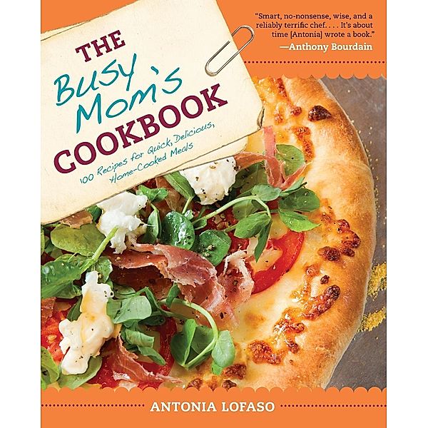 The Busy Mom's Cookbook, Antonia Lofaso