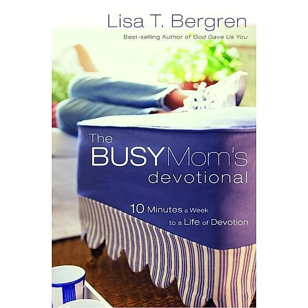The Busy Mom's Devotional, Lisa Tawn Bergren