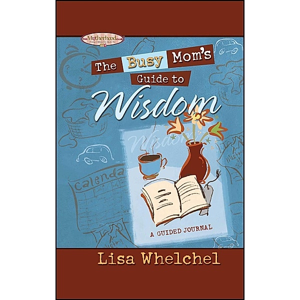 The Busy Mom's Guide to Wisdom GIFT, Lisa Whelchel
