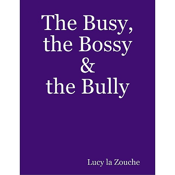 The Busy, the Bossy & the Bully, Lucy La Zouche