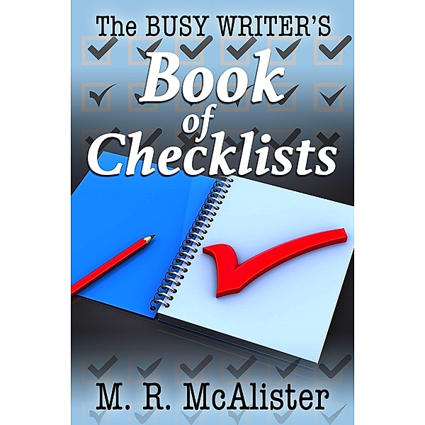 The Busy Writer's Book of Checklists / The Busy Writer, M. R. McAlister