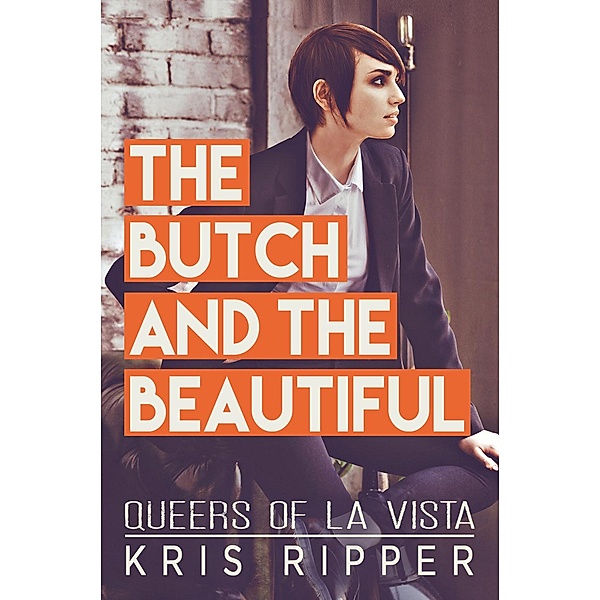 The Butch and the Beautiful (Queers of La Vista, #2), Kris Ripper