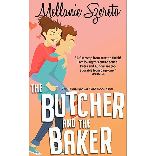 The Butcher and the Baker (The Homegrown Café Book Club, #3) / The Homegrown Café Book Club, Mellanie Szereto