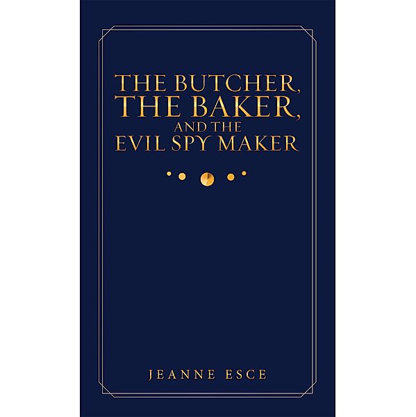 The Butcher, the Baker, and the Evil Spy Maker, Jeanne Esce