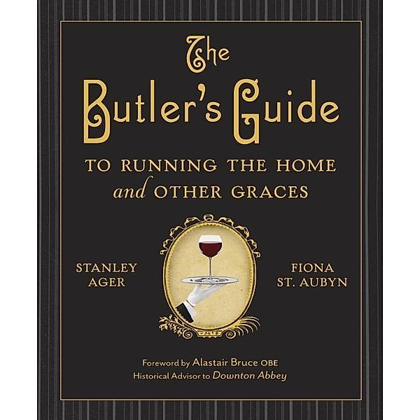 The Butler's Guide to Running the Home and Other Graces, Stanley Ager, Fiona St. Aubyn