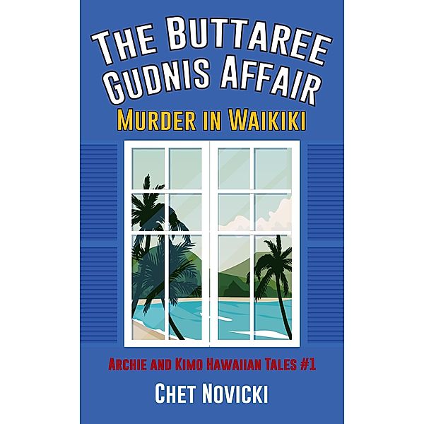 The Buttaree Gudnis Affair: Murder in Waikiki (Archie and Kimo Hawaiian Tales, #1) / Archie and Kimo Hawaiian Tales, Chet Novicki