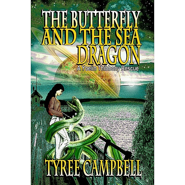 The Butterfly and the Sea Dragon: A Yoelin Thibbony Rescue (Yoelin Thibbony Rescues, #1) / Yoelin Thibbony Rescues, Tyree Campbell