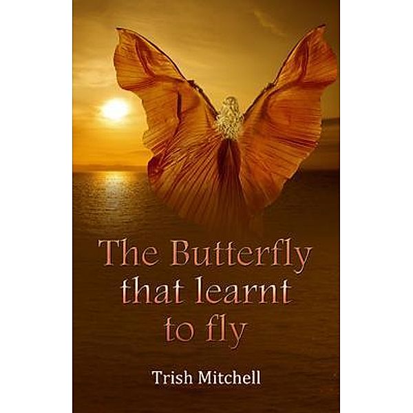 The Butterfly that learnt to fly, Trish Mitchell