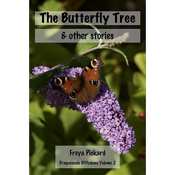 The Butterfly Tree & Other Stories (Dragonscale Diffusions, #2) / Dragonscale Diffusions, Freya Pickard