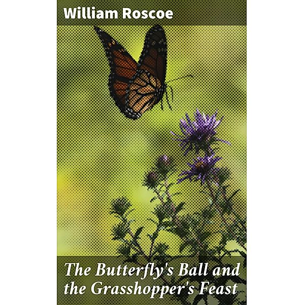 The Butterfly's Ball and the Grasshopper's Feast, William Roscoe