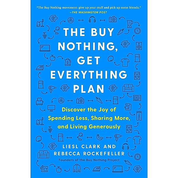 The Buy Nothing, Get Everything Plan, Liesl Clark, Rebecca Rockefeller