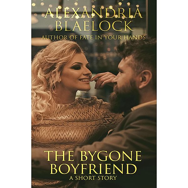 The Bygone Boyfriend: A Short Story, Alexandria Blaelock