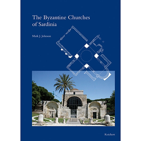 The Byzantine Churches of Sardinia, Mark J. Johnson