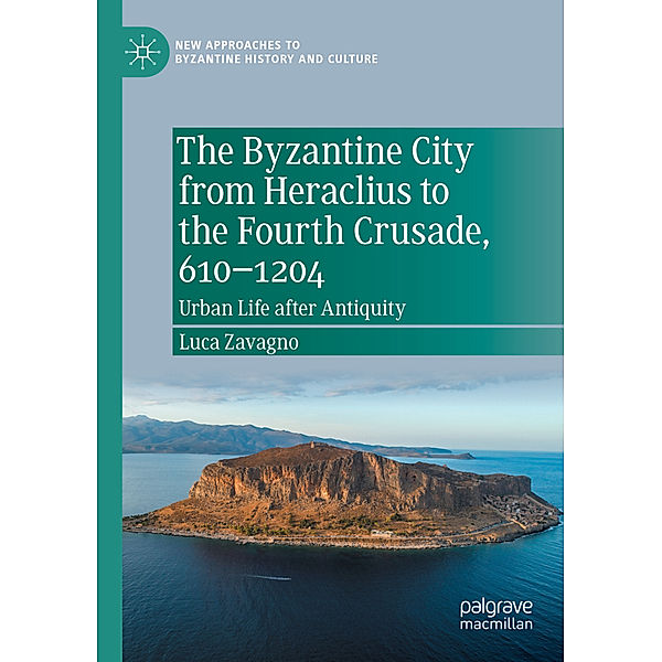 The Byzantine City from Heraclius to the Fourth Crusade, 610-1204, Luca Zavagno