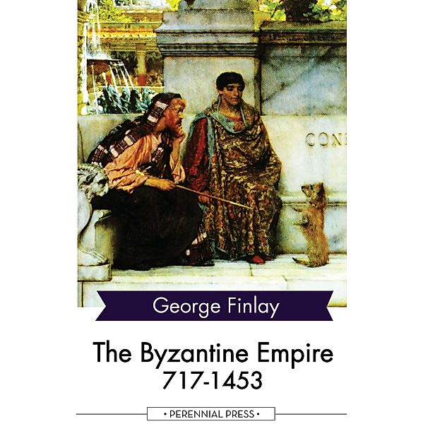 The Byzantine Empire 717-1453, George Finlay