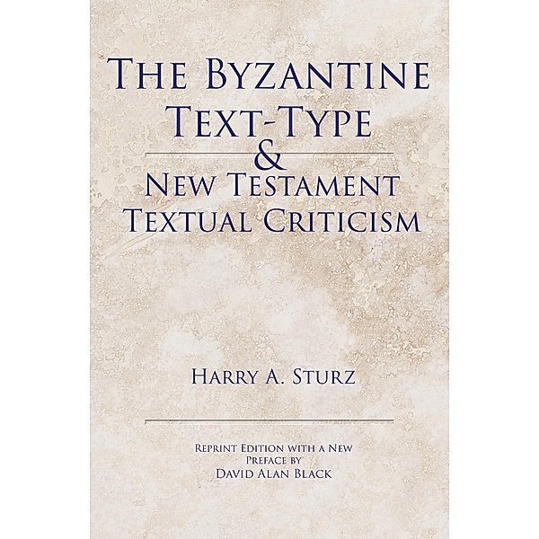 The Byzantine Text-Type & New Testament Textual Criticism, Harry Sturz