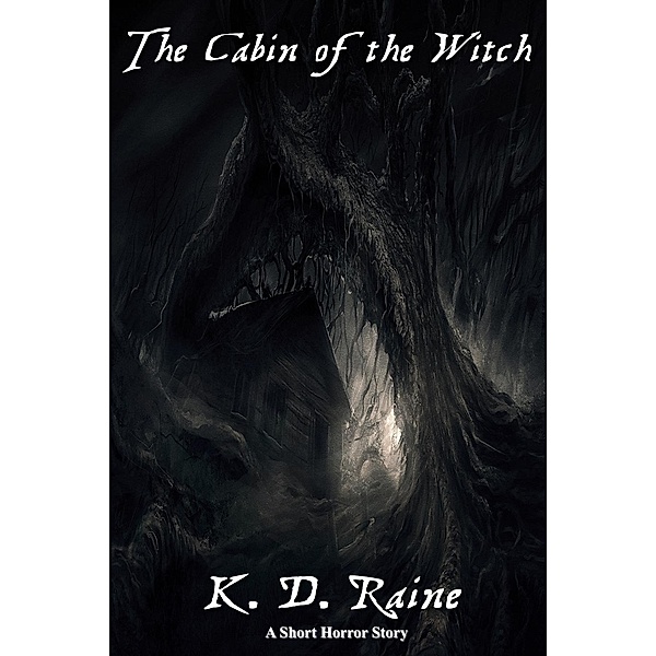The Cabin of the Witch, K. D. Raine