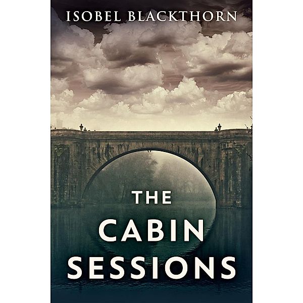 The Cabin Sessions / A Dark Thrillogy Bd.3, Isobel Blackthorn