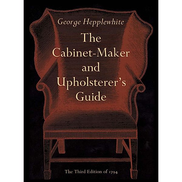 The Cabinet-Maker and Upholsterer's Guide, George Hepplewhite