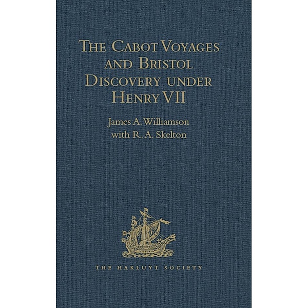 The Cabot Voyages and Bristol Discovery under Henry VII, R. A. Skelton