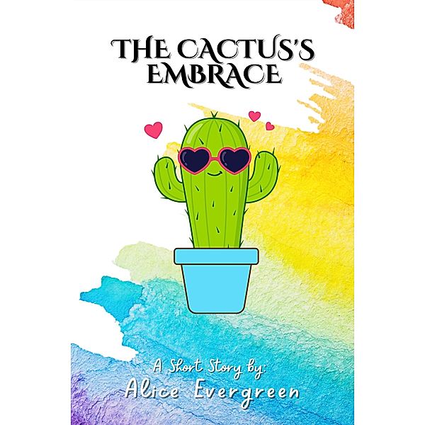 The Cactus's Embrace, Alice Evergreen