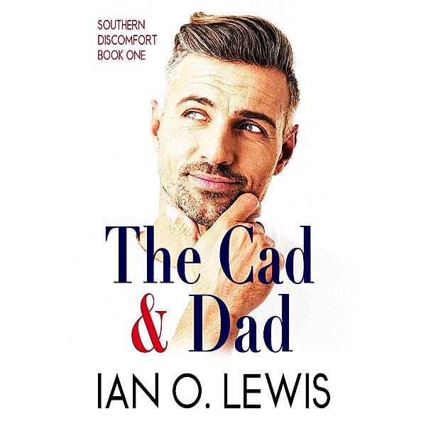 The Cad & Dad (Southern Discomfort, #1) / Southern Discomfort, Ian O. Lewis