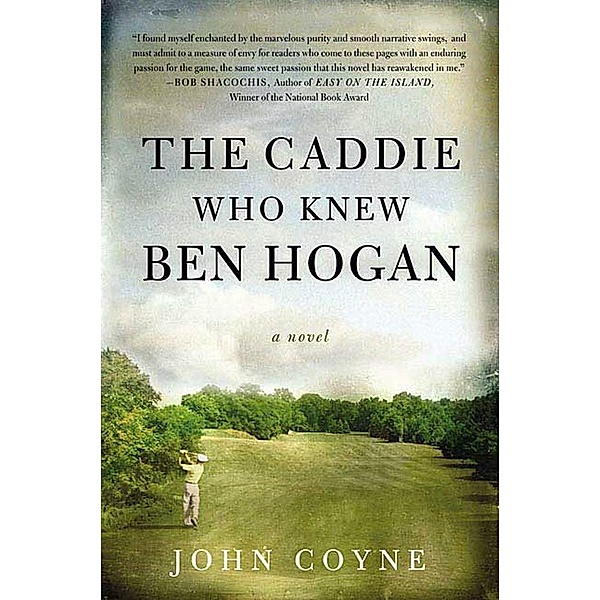 The Caddie Who Knew Ben Hogan, John Coyne
