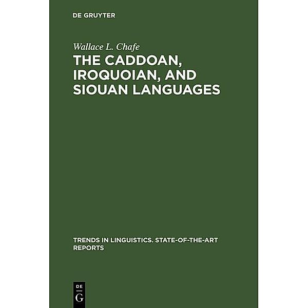 The Caddoan, Iroquoian, and Siouan Languages / Trends in Linguistics. State-of-the-Art Reports Bd.3, Wallace L. Chafe