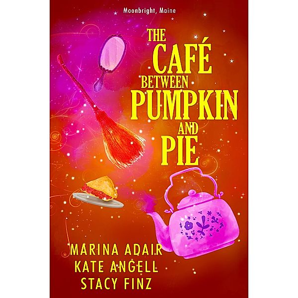 The Café between Pumpkin and Pie / Moonbright, Maine Bd.3, Marina Adair, Kate Angell, Stacy Finz