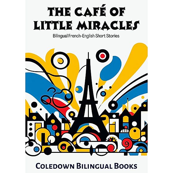 The Café of Little Miracles: Bilingual French-English Short Stories, Coledown Bilingual Books