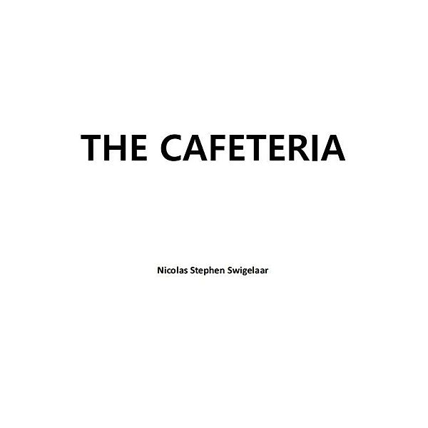 The Cafeteria, Nicolas Stephen Swigelaar