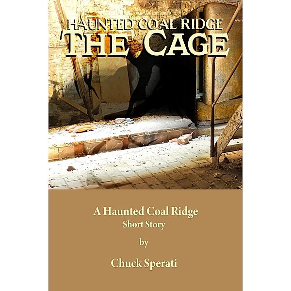 The Cage (Haunted Coal Ridge, #4) / Haunted Coal Ridge, Chuck Sperati