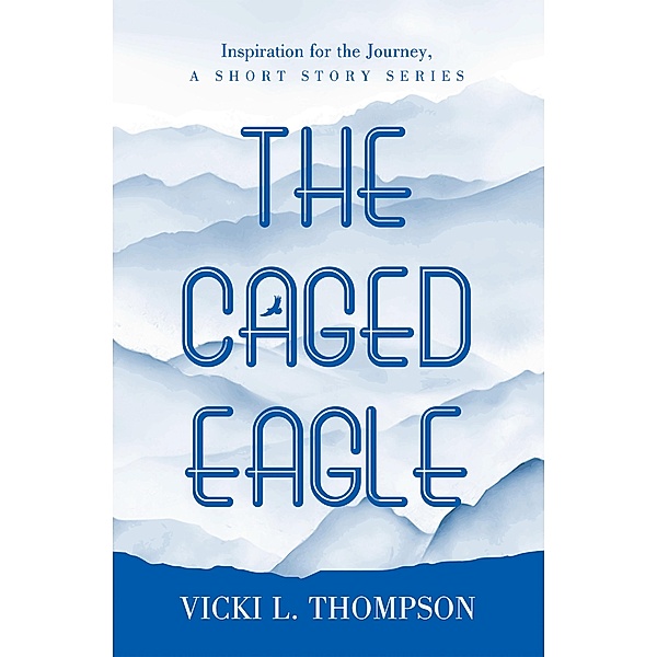 The Caged Eagle, Vicki L. Thompson