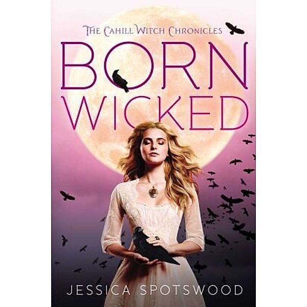 The Cahill Witch Chronicles: Born Wicked, Jessica Spotswood