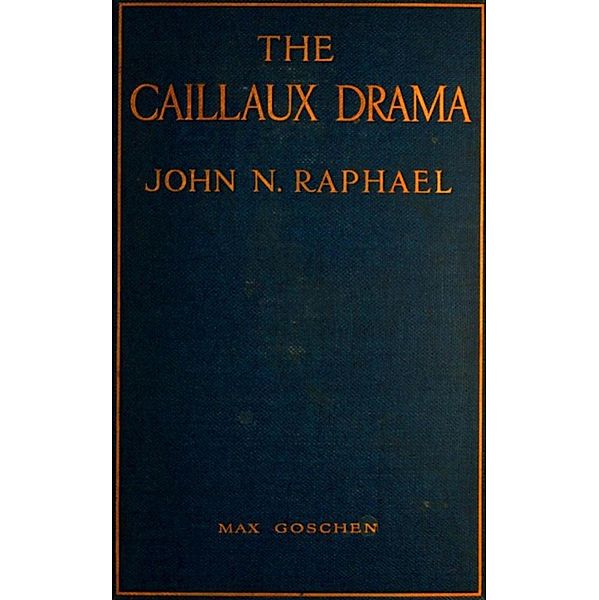 The Caillaux Drama, John N. Raphael