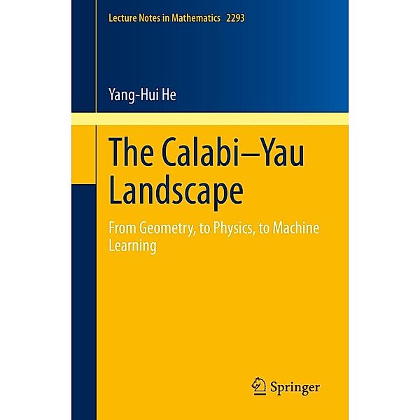 The Calabi-Yau Landscape / Lecture Notes in Mathematics Bd.2293, Yang-Hui He