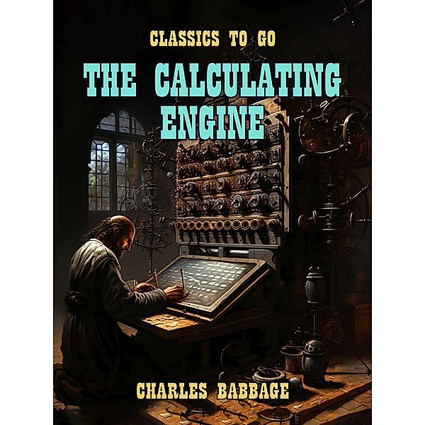The Calculating Engine, Charles Babbage