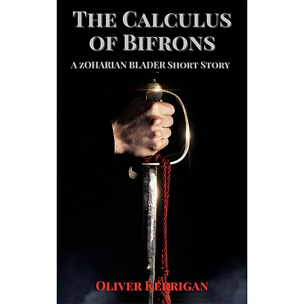 The Calculus of Bifrons (The Zoharian Bladers Short Stories) / The Zoharian Bladers Short Stories, Oliver Kerrigan