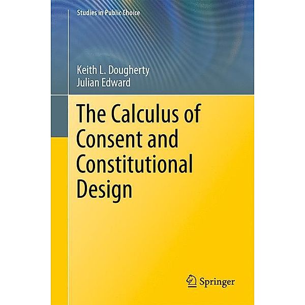 The Calculus of Consent and Constitutional Design, Keith L. Dougherty, Julian Edward