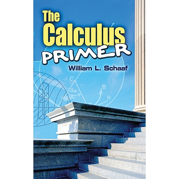 The Calculus Primer / Dover Books on Mathematics, William L. Schaaf